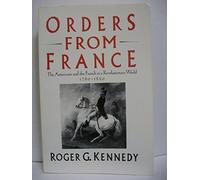 Orders from France: Americans and the French in a Revolutionary World, 1780-1820
