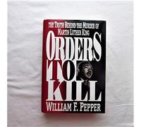 Orders to Kill: Truth Behind the Murder of Martin Luther King