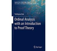 Ordinal Analysis with an Introduction to Proof Theory (Logic in Asia: Studia Logica Library)