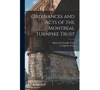 Ordinances and Acts of the Montreal Turnpike Trust [microform]