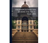 Ordinances Enacted During The Fiscal Year 1890