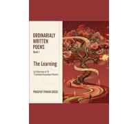 Ordinarily Written Poems: Book 1: The Learning: A Collection of 70 Translated Assamese Poems