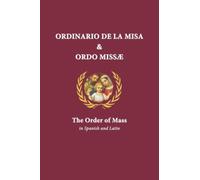 Ordinario De La Misa & Ordo Missæ: The Order of Mass in Spanish and Latin