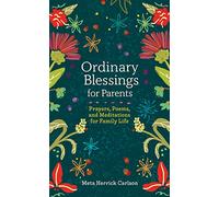 Ordinary Blessings for Parents: Prayers, Poems, and Meditations for Family Life
