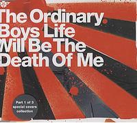 Ordinary Boys - Life Will Be The Death Of Me