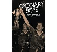 Ordinary Boys - Millwall's FA Youth Cup Winning Class of 1979: They were just a bunch of ordinary football-mad boys from the local estates, but together on the football pitch they were unstoppable.
