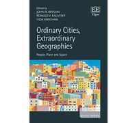Ordinary Cities, Extraordinary Geographies: People, Place and Space (Cities series)
