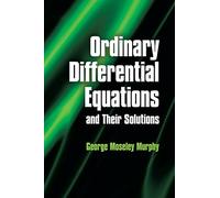 Ordinary Differential Equations and Their Solutions (Dover Books on Mathematics)