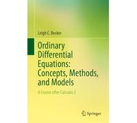 Ordinary Differential Equations: Concepts, Methods, and Models: A Course after Calculus 2