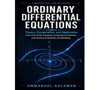 Ordinary Differential Equations: Theory, Computation, and Application: From First-Order Equations to Dynamical Systems, with Numerical Methods and Modeling - A Modern Text and Reference