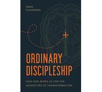 Ordinary Discipleship: How God Wires Us for the Adventure of Transformation
