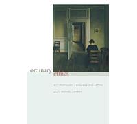 Ordinary Ethics: Anthropology, Language, and Action