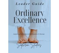 Ordinary Excellence: Leader Guide: Exploring the Wisdom of the Proverbs 31 Woman
