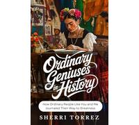 Ordinary Geniuses in History: How Ordinary People Like You and Me Journaled Their Way to Greatness