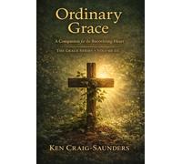 Ordinary Grace: A Companion for the Recovering Heart: 3 (Grace Series)