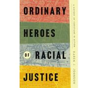 Ordinary Heroes of Racial Justice: A History of Christians in Action
