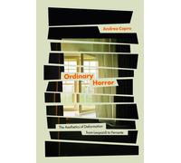 Ordinary Horror : The Aesthetics of Deformation from Leopardi to Ferrante