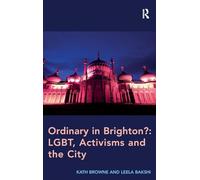 Ordinary in Brighton?: LGBT, Activisms and the City: LGBT, Activisms and the City