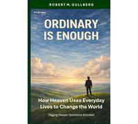 Ordinary is Enough: How Heaven Uses Everyday Lives to Change the World
