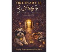Ordinary Is Holy: My Love Story - Redeemed from the Pit