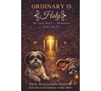 Ordinary Is Holy: My Love Story - Redeemed from the Pit