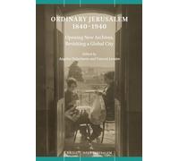 Ordinary Jerusalem 1840-1940: Opening New Archives, Revisiting a Global City: 1 (Open Jerusalem, 1)