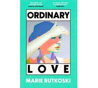 Ordinary Love: A sweeping love story about desire, friendship, mistakes and the