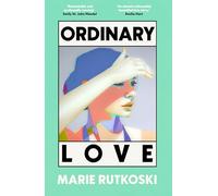 Ordinary Love : A sweeping love story about desire, friendship, mistakes and the possibility of second chances, for fans of The Paper Palace and Tomorrow and Tomorrow and Tomorrow