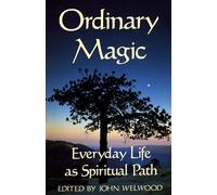 Ordinary Magic: Everyday Life as a Spiritual Path: Everyday Life as Spiritual Path