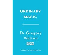 Ordinary Magic: The Science of How We Can Achieve Big Change with Small Acts