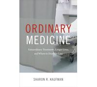 Ordinary Medicine : Extraordinary Treatments, Longer Lives, and Where to Draw the Line