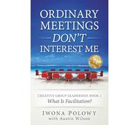 Ordinary Meetings DON’T Interest Me!: What is Facilitation?
