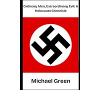 Ordinary Men, Extraordinary Evil: A Holocaust Chronicle