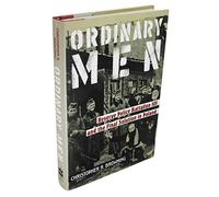 Ordinary Men: Reserve Police Battalion 101 and the Final Solution in Poland
