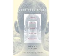 Ordinary Mind: Exploring the Common Ground of Zen and Psychoanalysis