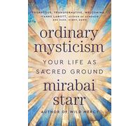 Ordinary Mysticism: Your Life as Sacred Ground