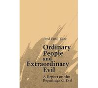 Ordinary People and Extraordinary Evil: A Report on the Beguilings of Evil