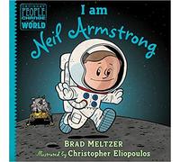 Ordinary People Change the World: I Am Neil Armstrong Brad Meltzer