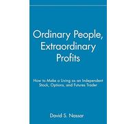 Ordinary People, Extraordinary Profits: How to Make a Living as an Independent Stock, Options, and Futures Trader: 237 (Wiley Trading)