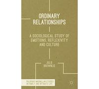 Ordinary Relationships: A Sociological Study of Emotions, Reflexivity and Culture (Palgrave Macmillan Studies in Family and Intimate Life)