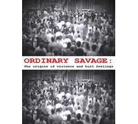 Ordinary Savage: The origins of violence and hurt feelings (2018)