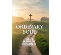 Ordinary Soul: 40 Days of Grace for People Like Us