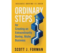 Ordinary Steps for Creating an Extraordinarily Boring, Niche Business