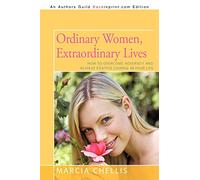 Ordinary Women, Extraordinary Lives: How to Overcome Adversity and Acheive Positive Change in Your Life