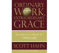 Ordinary Work, Extraordinary Grace: The Spirituality Journey in Opus Dei