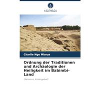 Ordnung der Traditionen und Archäologie der Heiligkeit im Babimbi-Land: (Kamerun, Küstengebiet)
