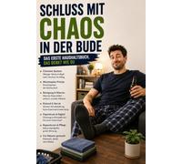 Ordnung kann jeder: Haushalt ohne Überforderung: Der einfache Wochenplan für Reinigung, Wäsche, Vorräte, Reparaturen und Papierkram in kleinen ... die es endlich geregelt kriegen wollen.