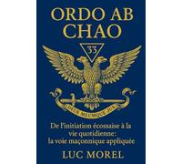 Ordo ab Chao: De l’initiation écossaise à la vie quotidienne : la voie maçonnique appliquée (Chemins de Sagesse)