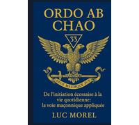 Ordo ab Chao: De l’initiation écossaise à la vie quotidienne : la voie maçonnique appliquée (Chemins de Sagesse)
