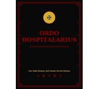 Ordo Hospitalarius: A Premium Daily Planner In the Templar Tradition: Undated • 411 Pages • 12 Stories of the Knights Templar • Stoic Habit, Finance & ... Grimoire • Dark Academia Aesthetic